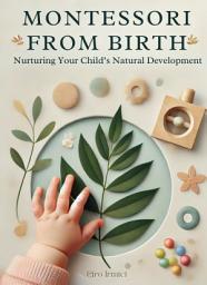 Icon image Montessori from Birth: Nurturing Your Child’s Natural Development