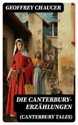 Icon image Die Canterbury-Erzählungen (Canterbury Tales): Berühmte mittelalterliche Geschichten von der höfischen Liebe, von Verrat und Habsucht