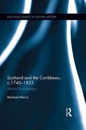 Icon image Scotland and the Caribbean, c.1740-1833: Atlantic Archipelagos