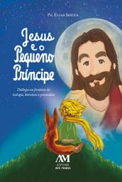 Icon image Jesus e o Pequeno Príncipe: Diálogos na fronteira da teologia, literatura e psicanálise