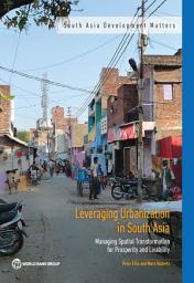 Icon image Leveraging Urbanization in South Asia: Managing Spatial Transformation for Prosperity and Livability