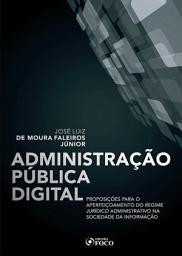 Icon image Administração pública digital: Proposições para o aperfeiçoamento do regime jurídico administrativo na sociedade da informação