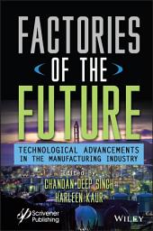 Icon image Factories of the Future: Technological Advancements in the Manufacturing Industry