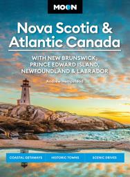 Icon image Moon Nova Scotia & Atlantic Canada: With New Brunswick, Prince Edward Island, Newfoundland & Labrador: Coastal Getaways, Historic Towns, Scenic Drives, Edition 11