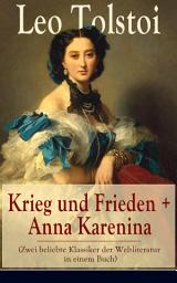 Icon image Krieg und Frieden + Anna Karenina (Zwei beliebte Klassiker der Weltliteratur in einem Buch)