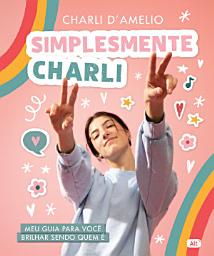 Icon image Simplesmente Charli: Meu guia para você brilhar sendo quem é