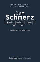 Icon image Dem Schmerz begegnen: Theologische Deutungen