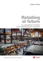 Icon image Retailing al futuro: La creazione di valore nella distribuzione moderna