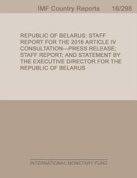 Icon image Republic of Belarus: Staff Report for the 2016 Article IV Consultation-Press Release; Staff Report; and Statement by the Executive Director for the Republic of Belarus