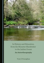 Icon image In History and Education, from the Munster Blackwater to the Indian Ocean: An Autoethnography