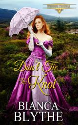 Icon image Don't Tie the Knot: A Regency Romance