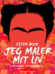 Icon image Jeg maler mit liv. En roman om Frida Kahlo