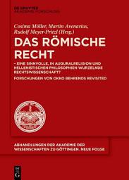 Icon image Das Römische Recht: - eine sinnvolle, in Auguralreligion und hellenistischen Philosophien wurzelnde Rechtswissenschaft? Forschungen von Okko Behrends revisited