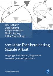 Icon image 100 Jahre Fachbereichstag Soziale Arbeit: Vergangenheit deuten, Gegenwart verstehen, Zukunft gestalten