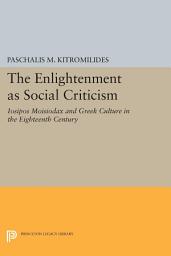 Icon image The Enlightenment as Social Criticism: Iosipos Moisiodax and Greek Culture in the Eighteenth Century