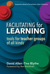 Icon image Facilitating for Learning: Tools for Teacher Groups of All Kinds