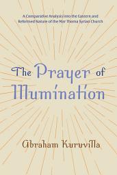 Icon image The Prayer of Illumination: A Comparative Analysis into the Eastern and Reformed Nature of the Mar Thoma Syrian Church