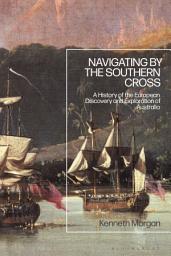 Icon image Navigating by the Southern Cross: A History of the European Discovery and Exploration of Australia