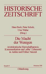 Icon image Die Macht der Wenigen: Aristokratische Herrschaftspraxis, Kommunikation und 'edler' Lebensstil in Antike und Früher Neuzeit