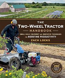 Icon image The Two-Wheel Tractor Handbook: Small-Scale Equipment and Innovative Techniques for Boosting Productivity