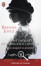 Icon image Une enquête de Francesca Cahill (Tome 8) - Un suspect si proche