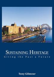 Icon image Sustaining Heritage: Giving the Past a Future