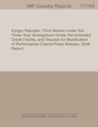 Icon image Kyrgyz Republic: Third Review Under the Three-Year Arrangement Under the Extended Credit Facility, and Request for Modification of Performance Criteria-Press Release; Staff Report