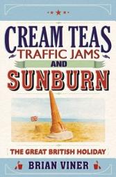 Icon image Cream Teas, Traffic Jams and Sunburn: The Great British Holiday