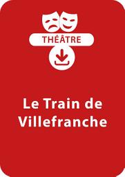 Icon image Le train de Villefranche: Une pièce de théâtre à télécharger