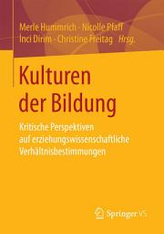 Icon image Kulturen der Bildung: Kritische Perspektiven auf erziehungswissenschaftliche Verhältnisbestimmungen