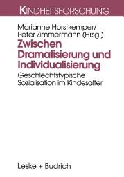 Icon image Zwischen Dramatisierung und Individualisierung: Geschlechtstypische Sozialisation im Kindesalter