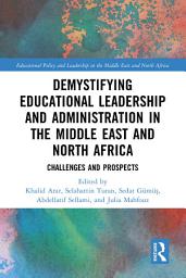 Icon image Demystifying Educational Leadership and Administration in the Middle East and North Africa: Challenges and Prospects