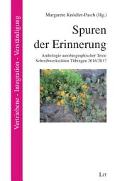 Icon image Spuren der Erinnerung: Anthologie autobiographischer Texte. Schreibwerkstätten Tübingen 2016/2017