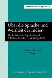 Icon image Über die Sprache und Weisheit der Indier: Ein Beitrag zur Begründung der Altertumskunde (Heidelberg, 1808). New edition