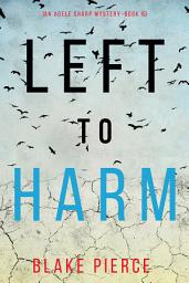 Icon image Left to Harm (An Adele Sharp Mystery—Book Fifteen)