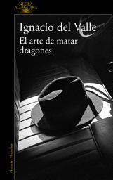 Icon image El arte de matar dragones (Capitán Arturo Andrade 1)