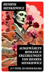 Icon image Ausgewählte Romane & Erzählungen von Henryk Sienkiewicz (17 Titel in einem Band): Quo Vadis? + Mit Feuer und Schwert + Ohne Dogma + Pan Wolodyjowski + Sturmflut + Die Kreuzritter