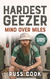 Icon image Hardest Geezer: Mind over Miles - The untold story behind the record-breaking run