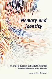 Icon image Memory and Identity in Ancient Judaism and Early Christianity: A Conversation with Barry Schwartz