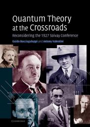 Icon image Quantum Theory at the Crossroads: Reconsidering the 1927 Solvay Conference