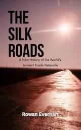 Icon image The Silk Roads: A New History of the World's Ancient Trade Networks