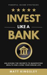 Icon image Invest Like a Bank: Financial Freedom, Build WEALTH, Wealth Building, Passive INCOME, Investing, Investment Strategies, Money Management, Personal Finance, Financial Planning, Retirement Planning, Early Retirement, Financial Independence, How to Get Rich, Make Money Online,