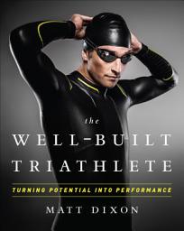 Icon image The Well-Built Triathlete: Turning Potential into Performance