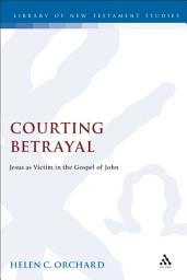 Icon image Courting Betrayal: Jesus as Victim in the Gospel of John