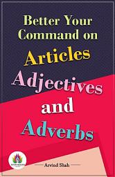 Icon image Better Your Command On Articles Adjectives and Adverbs: Most Valuable Bestseller eBooks