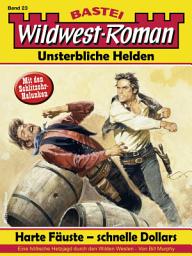 Icon image Wildwest-Roman – Unsterbliche Helden 23: Harte Fäuste - schnelle Dollars (2. Teil)