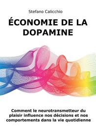 Icon image Économie de la dopamine: Comment le neurotransmetteur du plaisir influence nos décisions et nos comportements dans la vie quotidienne