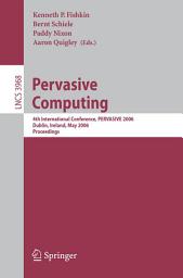 Icon image Pervasive Computing: 4th International Conference, PERVASIVE 2006, Dublin, Ireland, May 7-10, 2006, Proceedings