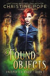 Icon image Found Objects: A Paranormal Witch Urban Fantasy (Supernatural Psychic Warlock Romance)