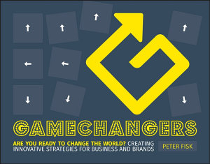 Icon image Gamechangers: Creating Innovative Strategies for Business and Brands; New Approaches to Strategy, Innovation and Marketing